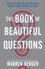 Image for The book of beautiful questions: the powerful questions that will help you decide, create, connect, and lead