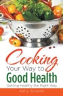 Image for Cooking Your Way to Good Health : Getting Healthy the Right Way