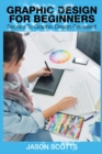 Image for Graphics Design for Beginners : Secrets to Graphics Design Revealed!