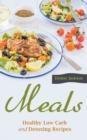 Image for Meals: Healthy Low Carb and Detoxing Recipes