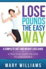 Image for Lose Pounds the Easy Way : A Complete Diet and Weight Loss Guide: A Practical Guide on How to Lose Pounds