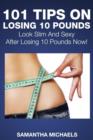 Image for 101 Tips on Losing 10 Pounds : Look Slim and Sexy After Losing 10 Pounds Now!
