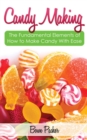 Image for Candy Making: Discover The Fundamental Elements Of How To Make Candy With Ease