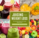 Image for Juicing For Weight Loss: The Ultimate Boxed Set Guide (Speedy Boxed Sets)