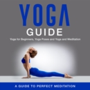Image for Yoga Guide: Yoga for Beginners, Yoga Poses and Yoga and Meditation