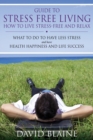 Image for Guide to Stress Free Living : How to Live Stress-Free and Relax