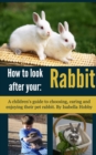 Image for How to look after you Rabbit: Pet Care for Children