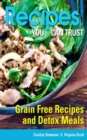 Image for Recipes You Can Trust: Grain Free Recipes and Detox Meals