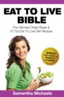 Image for Eat To Live Bible: The Ultimate Cheat Sheet &amp; 70 Top Eat To Live Diet Recipes (With Diet Diary &amp; Workout Journal)