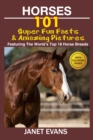 Image for Horses: 101 Super Fun Facts and Amazing Pictures (Featuring The World&#39;s Top 18 Horse Breeds With Coloring Pages)