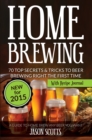 Image for Home Brewing: 70 Top Secrets &amp; Tricks To Beer Brewing Right The First Time: A Guide To Home Brew Any Beer You Want (With Recipe Journal)