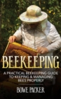 Image for Beekeeping: A Practical Beekeeping Guide to Keeping &amp; Managing Bees Properly