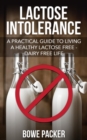 Image for Lactose Intolerance: A Practical Guide To Living A Healthy Lactose Free-Dairy Free Life