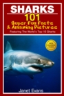 Image for Sharks: 101 Super Fun Facts And Amazing Pictures (Featuring The World&#39;s Top 10 Sharks With Coloring Pages)