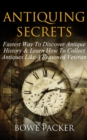 Image for Antiquing Secrets: Fastest Way To Discover Antique History &amp; Learn How To Collect Antiques Like A Seasoned Veteran