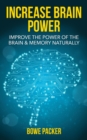 Image for Increase Brain Power: Improve The Power Of The Brain &amp; Memory Naturally