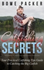 Image for Catfishing Secrets: Your Practical Catfishing Tips Guide To Catching The Big Catfish