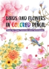 Image for Birds and Flowers in Colored Pencil : Step-by-Step Tutorials and Techniques