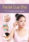 Image for Facial Gua Sha : A Step-by-Step Guide to Achieve Natural Beauty through Traditional Chinese Medicine