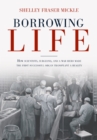 Image for Borrowing life: the story of the first successful organ transplant and the people who made it happen