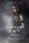 Image for Rebelle, Pion, Roi (De Couronnes et de Gloire, Tome nA(deg)4)