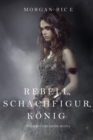 Image for Rebell, Schachfigur, Koenig (Fuer Ruhm und Krone - Buch 4)