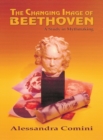 Image for The Changing Image of Beethoven : A Study in Mythmaking