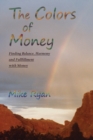Image for The Colors of Money : Finding Balance, Harmony and Fulfillment with Money