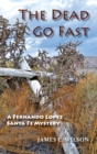 Image for The Dead Go Fast : A Fernando Lopez Santa Fe Mystery