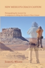 Image for New Mexico&#39;s Chaco Canyon, Photographing the Ancient City : A companion to Hiking New Mexico&#39;s Chaco Canyon