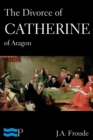Image for Divorce of Catherine of Aragon