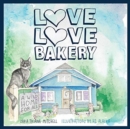 Image for Love Love Bakery : A Wild Home for All