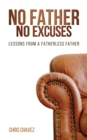 Image for No Father No Excuses : Lessons from a Fatherless Father