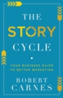 Image for The Story Cycle : Your Business Guide to Better Marketing