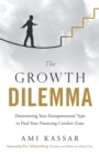 Image for The Growth Dilemma : Determining Your Entrepreneurial Type to Find Your Financing Comfort Zone