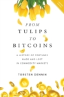 Image for From Tulips to Bitcoins : A History of Fortunes Made and Lost in Commodity Markets