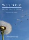 Image for Wisdom Better than Wishing