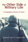 Image for THE OTHER SIDE OF MILITARY LIFE - A Chaplain&#39;s Point of View