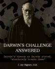Image for Darwin&#39;s Challenge Answered : Darwin&#39;s theory as Darwin stated, &quot;absolutely breaks down&quot;