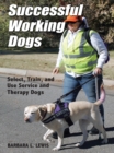 Image for Successful Working Dogs: Select, Train, and Use Service and Therapy Dogs