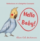Image for Hello Baby! : Reflections of a Delightful Cockatiel