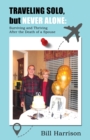 Image for TRAVELING SOLO, but NEVER ALONE : Surviving and Thriving After the Death of a Spouse