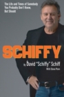 Image for Schiffy - The Life and Times of Somebody You Probably Don&#39;t Know, But Should