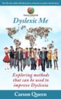 Image for Dyslexic Me: Exploring Methods That Can Be Used to Improve Dyslexia