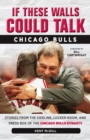 Image for If These Walls Could Talk: Chicago Bulls: Stories from the Sideline, Locker Room, and Press Box of the Chicago Bulls Dynasty