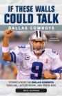 Image for If These Walls Could Talk: Dallas Cowboys: Stories from the Dallas Cowboys Sideline, Locker Room, and Press Box