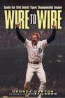 Image for Wire to Wire: Inside the 1984 Detroit Tigers Championship Season