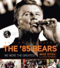 Image for The &#39;85 Bears: We Were the Greatest