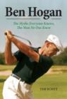 Image for Ben Hogan: the myths everyone knows, the man no one knew