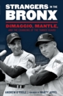 Image for Strangers in the Bronx: DiMaggio, Mantle, and the Changing of the Yankee Guard